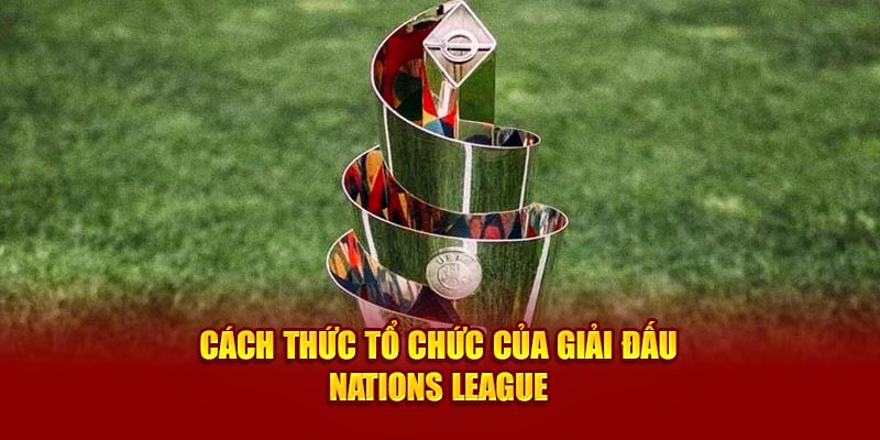 cach-thuc-to-chuc-cua-giai-dau-nations-league